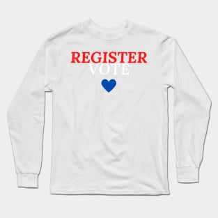 REGISTER VOTE ❤️, Election day, Election, Vote Long Sleeve T-Shirt